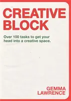 Kreativní blok: Více než 100 úkolů, které vám pomohou dostat se do tvůrčí pohody. - Creative Block: Over 100 Tasks to Get Your Head Into a Creative Space