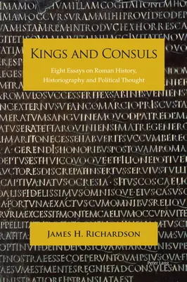 Králové a konzulové: Osm esejů o římských dějinách, historiografii a politickém myšlení. - Kings and Consuls: Eight Essays on Roman History, Historiography, and Political Thought