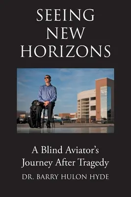 Vidět nové obzory: Cesta slepého letce po tragédii - Seeing New Horizons: A Blind Aviator's Journey After Tragedy