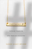 Empowered: Populární feminismus a populární misogynie - Empowered: Popular Feminism and Popular Misogyny