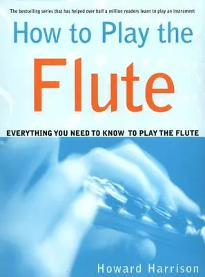 Jak hrát na flétnu: Vše, co potřebujete vědět, abyste mohli hrát na flétnu - How to Play the Flute: Everything You Need to Know to Play the Flute