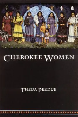 Čerokíjské ženy: Vydavatelství Cherokee: Gender and Culture Change, 1700-1835 (Gender a kulturní změny, 1700-1835) - Cherokee Women: Gender and Culture Change, 1700-1835