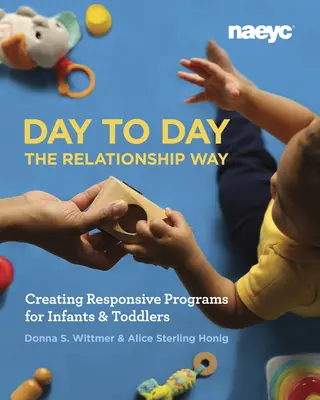 Day to Day the Relationship Way: Vytváření citlivých programů pro kojence a batolata, aktualizovaná verze. - Day to Day the Relationship Way: Creating Responsive Programs for Infants and Toddlers