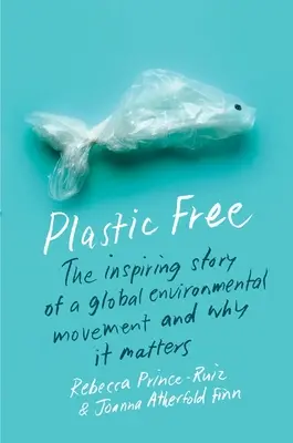 Bez plastu: Inspirativní příběh celosvětového ekologického hnutí a proč na něm záleží - Plastic Free: The Inspiring Story of a Global Environmental Movement and Why It Matters