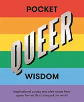 Kapesní queer moudrost: Inspirativní citáty a moudrá slova queer hrdinů, kteří změnili svět - Pocket Queer Wisdom: Inspirational Quotes and Wise Words from Queer Heroes Who Changed the World