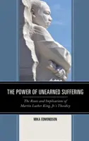 Síla nezaslouženého utrpení: Kořeny a důsledky teodiceje Martina Luthera Kinga ml. - The Power of Unearned Suffering: The Roots and Implications of Martin Luther King, Jr.'s Theodicy