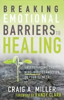 Prolomení emočních bariér na cestě k uzdravení: Pochopení souvislostí mezi myslí a tělem a vaší nemocí - Breaking Emotional Barriers to Healing: Understanding the Mind-Body Connection to Your Illness