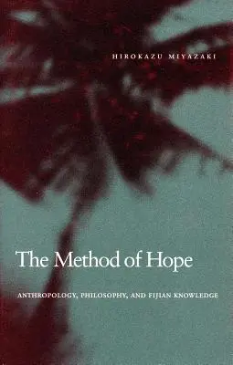 Metoda naděje: Antropologie, filozofie a fidžijské vědění - The Method of Hope: Anthropology, Philosophy, and Fijian Knowledge