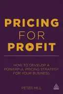 Cenotvorba pro zisk: Jak vytvořit účinnou cenovou strategii pro vaše podnikání - Pricing for Profit: How to Develop a Powerful Pricing Strategy for Your Business