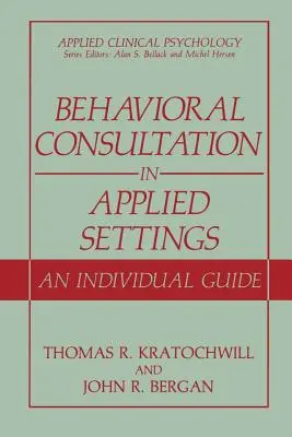 Behavioral Consultation in Applied Settings (Poradenství v oblasti chování v aplikovaných situacích): An Individual Guide (Individuální průvodce) - Behavioral Consultation in Applied Settings: An Individual Guide