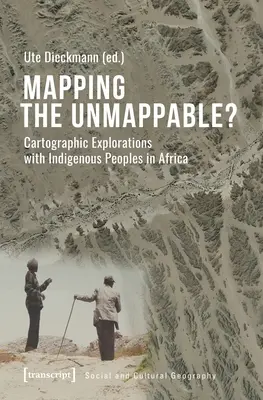 Mapování nepostižitelného?: Kartografické zkoumání s původními obyvateli Afriky - Mapping the Unmappable?: Cartographic Explorations with Indigenous Peoples in Africa