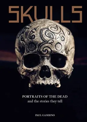 Lebky: Portréty mrtvých a příběhy, které vyprávějí. - Skulls: Portraits of the Dead and the Stories They Tell