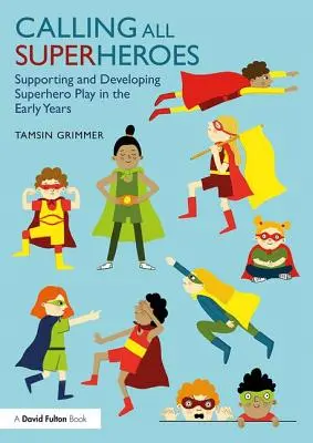 Voláme všechny superhrdiny: Podpora a rozvoj hry na superhrdiny v raném věku - Calling All Superheroes: Supporting and Developing Superhero Play in the Early Years