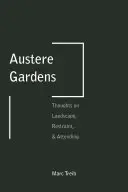Strohé zahrady: Průvodce po zahradách Kjótské zahrady: Myšlenky o krajině, zdrženlivosti a pozornosti - Austere Gardens: Thoughts on Landscape, Restraint, & Attending