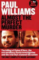 Téměř dokonalá vražda - Vražda Elaine O'Harové, mimořádné vyšetřování Gardy a proces, který ohromil národ: Jediný Compl - Almost the Perfect Murder - The Killing of Elaine O'Hara, the Extraordinary Garda Investigation and the Trial That Stunned the Nation: The Only Compl