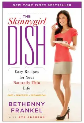 The Skinnygirl Dish (Jídlo pro hubnoucí dívky): Snadné recepty pro váš přirozeně štíhlý život - The Skinnygirl Dish: Easy Recipes for Your Naturally Thin Life