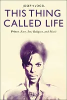Tahle věc se jmenuje život: Prince, rasa, sex, náboženství a hudba. - This Thing Called Life: Prince, Race, Sex, Religion, and Music