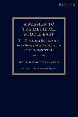 Mise na středověký Blízký východ: Cesty Bertrandona de la Brocquire do Jeruzaléma a Konstantinopole: kniha o středověkém středověku - A Mission to the Medieval Middle East: The Travels of Bertrandon de la Brocquire to Jerusalem and Constantinople