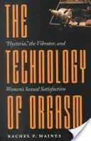 Technologie orgasmu: Hysterie, vibrátor a sexuální uspokojení žen - The Technology of Orgasm: Hysteria, the Vibrator, and Women's Sexual Satisfaction