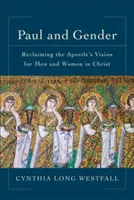 Paul a gender: Paul a jeho vize pro muže a ženy v Kristu: jak se znovu chopit apoštolovy vize? - Paul and Gender: Reclaiming the Apostle's Vision for Men and Women in Christ