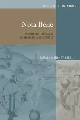 Nota bene; digitální značky na středověkých rukopisech - Nota Bene; Making Digital Marks on Medieval Manuscripts