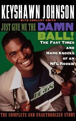 Jen mi dejte ten zatracený míč! Rychlé časy a těžké údery nováčka NFL - Just Give Me the Damn Ball!: The Fast Times and Hard Knocks of an NFL Rookie