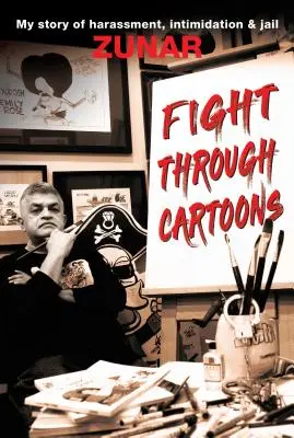 Boj prostřednictvím karikatur: Můj příběh o obtěžování, zastrašování a vězení - Fight Through Cartoons: My Story of Harassment, Intimidation & Jail