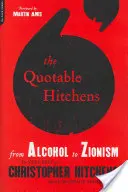 Citovatelný Hitchens: Od alkoholu k sionismu -- To nejlepší z Christophera Hitchense - The Quotable Hitchens: From Alcohol to Zionism -- The Very Best of Christopher Hitchens