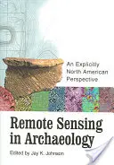 Dálkový průzkum v archeologii: [S CD-ROMem]: Archeologické výzkumy v Severní Americe. - Remote Sensing in Archaeology: An Explicitly North American Perspective [With CD-ROM]