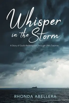 Šepot v bouři: Příběh o Božím vykoupení skrze životní trauma - Whisper in the Storm: A Story of God's Redemption Through Life's Trauma