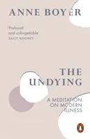 Neumírající - meditace o moderní nemoci - Undying - A Meditation on Modern Illness