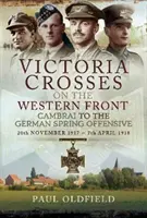Viktoriiny kříže na západní frontě od Cambrai po bitvu u Saint Quentin: 20. listopadu 1917 - 23. března 1918“ - Victoria Crosses on the Western Front   Cambrai to the Battle of St Quentin: 20 November 1917 - 23 March 1918