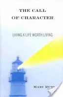 Volání charakteru: Žít život, který stojí za to žít - The Call of Character: Living a Life Worth Living