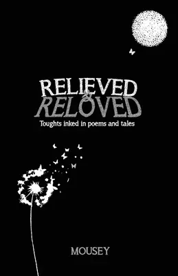 Úleva a láska: Myšlenky vytištěné v básních a pohádkách - Relieved and Reloved: Thoughts inked in poems and tales