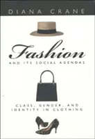 Móda a její sociální agendy: Třída, gender a identita v odívání - Fashion and Its Social Agendas: Class, Gender, and Identity in Clothing