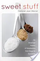 Sladké věci - Americká historie sladidel od cukru po sukralózu - Sweet Stuff - An American History of Sweeteners from Sugar to Sucralose