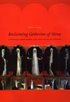 Reclaiming Catherine of Siena: Siena Siena: znovuzískání schopnosti číst a psát, literatura a znamení druhých - Reclaiming Catherine of Siena: Literacy, Literature, and the Signs of Others