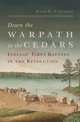 Po válečné stezce k cedrům: První bitvy indiánů v revoluci: Kácení cedrů. - Down the Warpath to the Cedars: Indians' First Battles in the Revolution