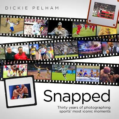 Snapped: Třicet let fotografování nejikoničtějších sportovních okamžiků - Snapped: Thirty Years of Photographing Sports' Most Iconic Moments