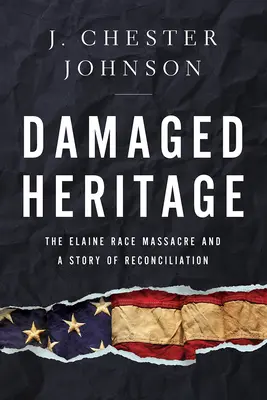 Poškozené dědictví: Dědictví: Masakr v Elaine a příběh o smíření - Damaged Heritage: The Elaine Race Massacre and a Story of Reconciliation