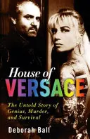 Dům Versace: Nevyprávěný příběh o genialitě, vraždě a přežití - House of Versace: The Untold Story of Genius, Murder, and Survival