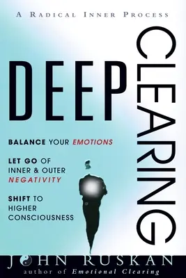 Hloubkové čištění: Vyrovnejte své emoce, zbavte se vnitřní a vnější negativity, posuňte se k vyššímu vědomí: A Radical Inner Process: A Radical Inner Process - Deep Clearing: Balance Your Emotions, Let Go Of Inner and Outer Negativity, Shift To Higher Consciousness: A Radical Inner Process