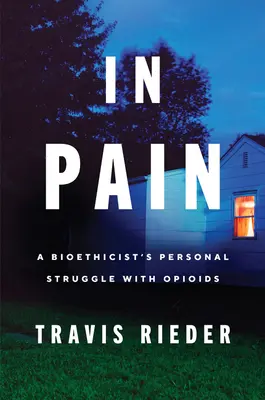 V bolesti: Osobní boj bioetika s opioidy - In Pain: A Bioethicist's Personal Struggle with Opioids