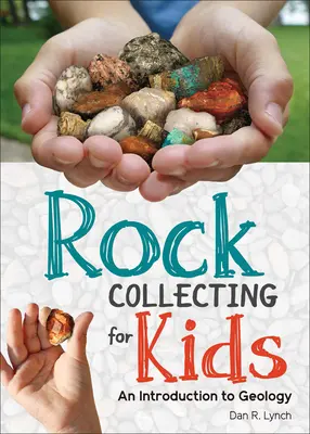Sbírání kamenů pro děti: Úvod do geologie - Rock Collecting for Kids: An Introduction to Geology