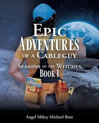 Epická dobrodružství kabelovkáře: Roční období čarodějnic Kniha 1 - Epic Adventures of a Cableguy: Seasons of the Witches Book 1