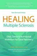 Léčení roztroušené sklerózy: Detoxikace a změna výživy pro úplné zotavení - Healing Multiple Sclerosis: Diet, Detox & Nutritional Makeover for Total Recovery