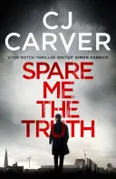 Ušetři mě pravdy - výbušný, vysokooktanový thriller - Spare Me the Truth - An explosive, high octane thriller