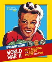 Everything: World War II - Facts and Photos from the Front Line to the Home Front!