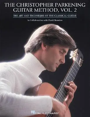 The Christopher Parkening Guitar Method - Volume 2: Guitar Technique (Kytarová metoda Christophera Parkeninga - 2. díl: Kytarová technika) - The Christopher Parkening Guitar Method - Volume 2: Guitar Technique