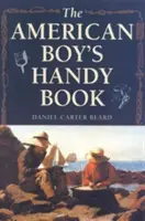 Příručka amerického chlapce: Co dělat a jak to dělat - The American Boy's Handy Book: What to Do and How to Do It